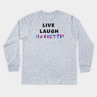 Live Laugh Hamster Kids Long Sleeve T-Shirt